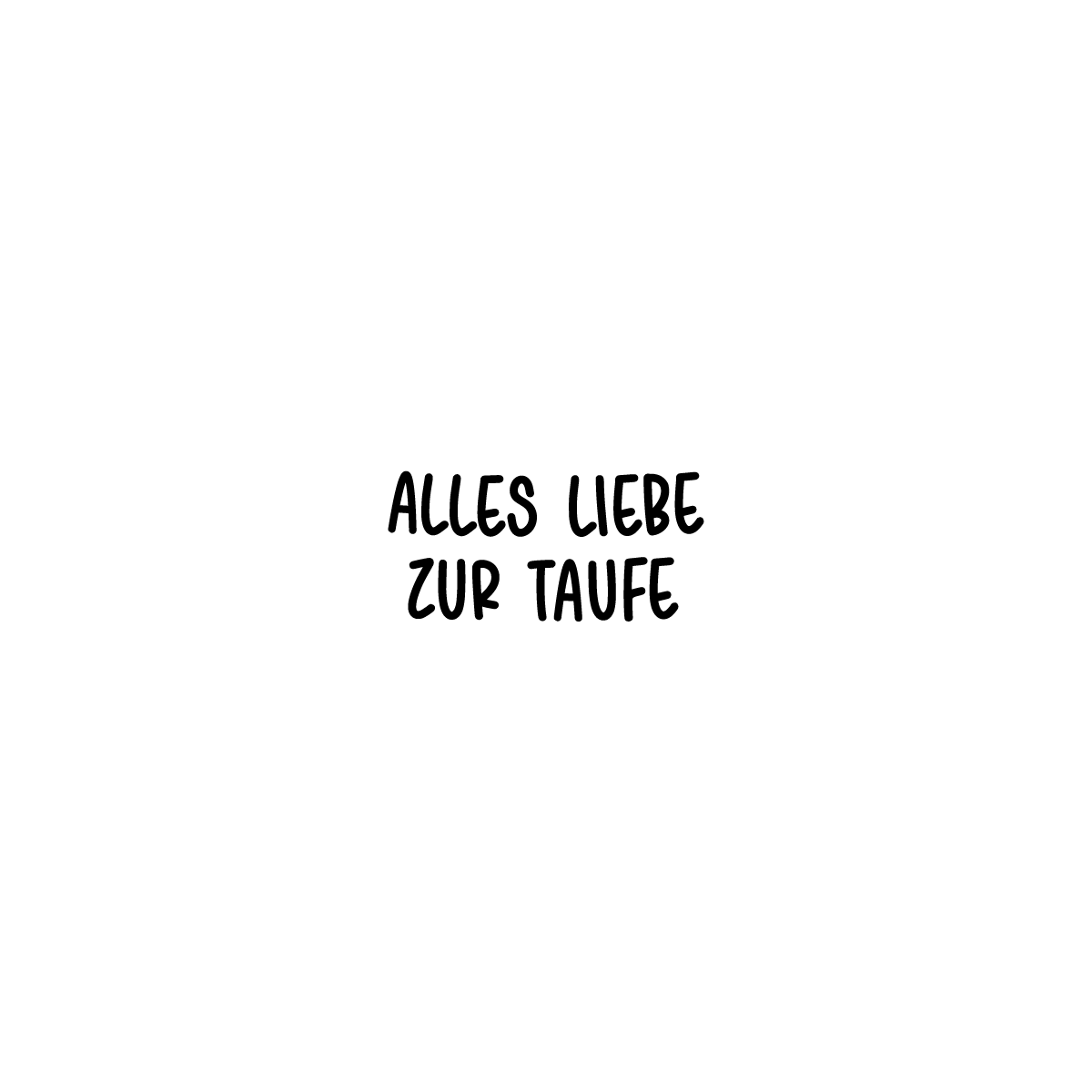Schriftzug "Alles Liebe zur Taufe" leicht gebogen zur Gravur auf der Front oder auf der Einstecktasche.