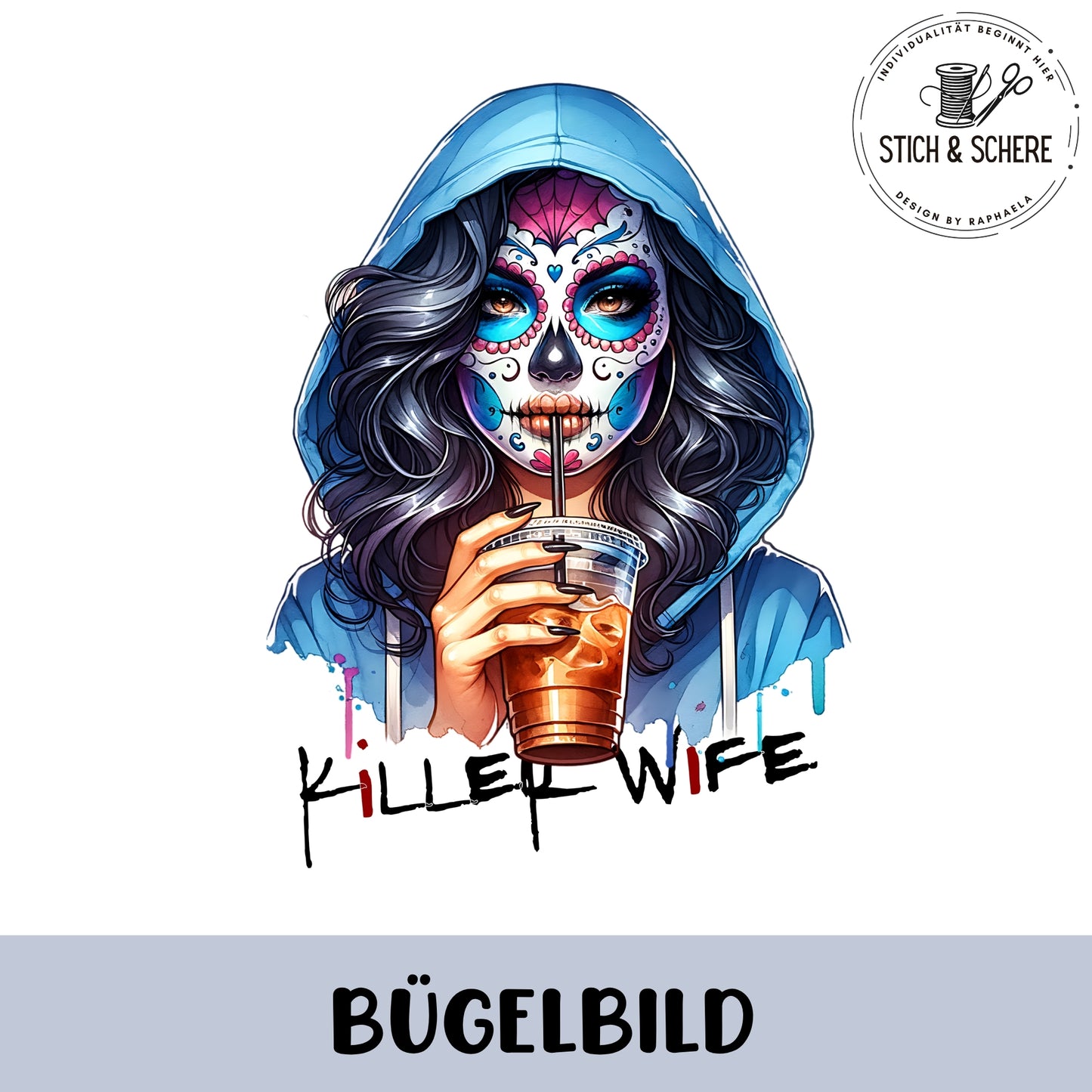 Bügelbild mit moderner Catrina im Hoodie, Trinkbecher und Schriftzug „Killerwife“ in kräftigen Farben.